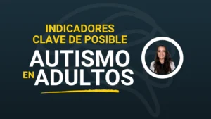 INDICADORES CLAVE DE POSIBLE AUTISMO