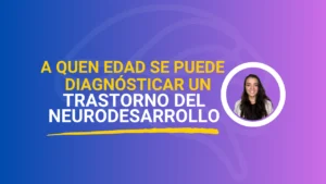 ¿A que edad se puede diagnosticar un trastorno del Neurodesarrollo?